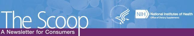 The Scoop - NIH Office of Dietary Supplements - A Newsletter for Consumers