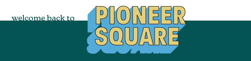 Welcome back Pioneer Square!